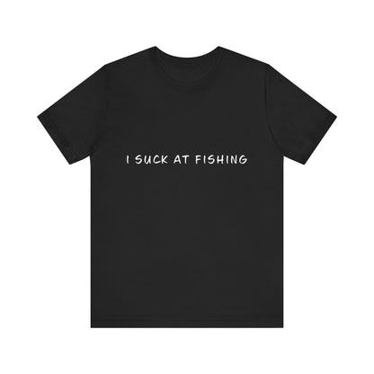 I Suck at Fishing T-Shirt