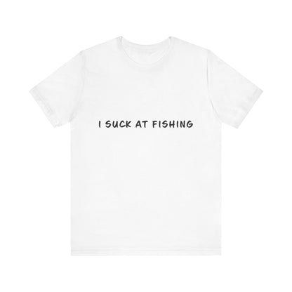 I Suck at Fishing T-Shirt