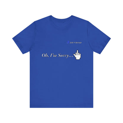 Oh I'm Sorry T-Shirt