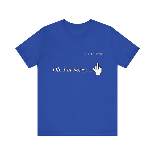 Oh I'm Sorry T-Shirt