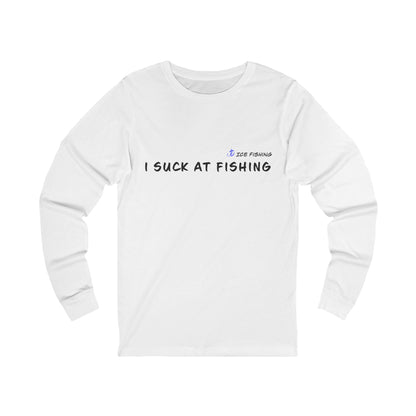 I Suck At Fishing Long Sleeve