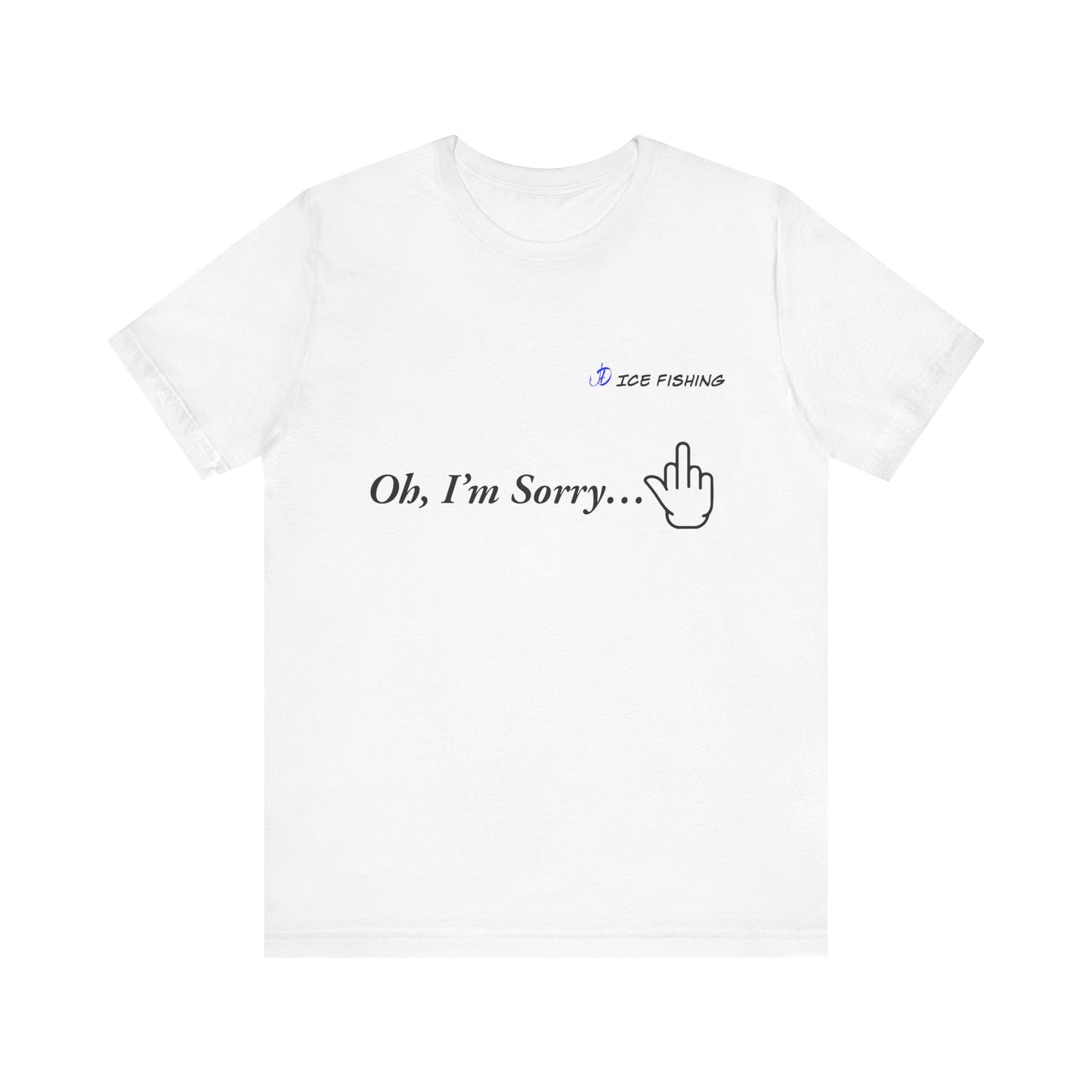 Oh I'm Sorry T-Shirt