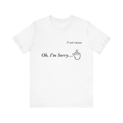 Oh I'm Sorry T-Shirt